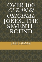 Over 100 Clean & Original Jokes...the Seventh Round 1661931235 Book Cover