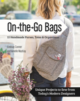 On the Go Bags: 15 Handmade Purses, Totes & Organizers: Unique Projects to Sew from Today's Modern Designers 1617451304 Book Cover