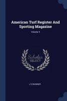 American Turf Register and Sporting Magazine; Volume 4 1340471922 Book Cover