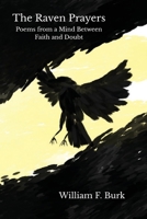 The Raven Prayers: Poems from a Mind Between Faith and Doubt 1735528749 Book Cover
