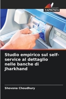 Studio empirico sul self-service al dettaglio nelle banche di Jharkhand 6206056791 Book Cover