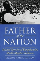 Father of the Nation: Selected Speeches of Bangabandhu Sheikh Mujibur Rahman 1982291850 Book Cover