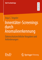 Innentäter-Screenings durch Anomalieerkennung: Datenschutzrechtliche Vorgaben und Anforderungen (DuD-Fachbeiträge) (German Edition) 3658437561 Book Cover