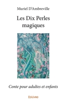 Les Dix Perles magiques: Conte pour adultes et enfants (French Edition) 2414227206 Book Cover