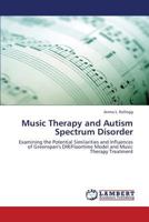 Music Therapy and Autism Spectrum Disorder: Examining the Potential Similarities and Influences of Greenspan's DIR/Floortime Model and Music Therapy Treatment 3659441120 Book Cover