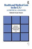 Health and Medical Care in the U.S.: A Critical Analysis 0415785553 Book Cover