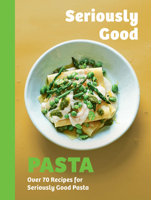 Seriously Good Pasta: Over 70 Recipes for Seriously Good Pasta 1837832900 Book Cover