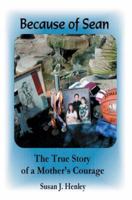 Because of Sean: The True Story of a Mother's Courage 0595339816 Book Cover