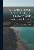 A Short Sketch of the Lives of Francis and William Light 1016548397 Book Cover