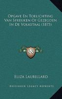 Opgave En Toelichting Van Spreuken Of Gezegden In De Volkstaal (1875) 1167492811 Book Cover