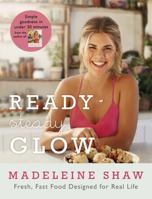 Ready, Steady, Glow: Fast, Fresh Food Designed for Real Life 1409163385 Book Cover