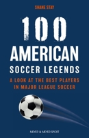 100 American Soccer Legends: A Look at the Best Players in Major League Soccer 178255288X Book Cover