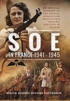 SOE In France, 1941–1945: An Official Account of the Special Operations Executive's 'British' Circuits in France 1399019805 Book Cover