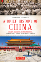 A Brief History of China: Dynasty, Revolution and Transformation: The Incredible Story of the World�s Oldest and Most Populous Nation 0804850054 Book Cover
