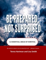 Be Prepared Not Surprised: 12 Essential Areas of Survival B0F7FM8CHJ Book Cover