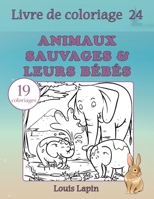 Livre de coloriage animaux sauvages & leurs b�b�s: 19 coloriages 154418381X Book Cover