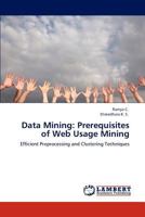 Data Mining: Prerequisites of Web Usage Mining: Efficient Preprocessing and Clustering Techniques 3659117285 Book Cover