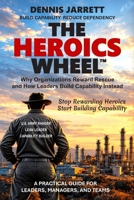 HEROICS WHEEL: How Heroics Hide the Truth and Weaken the System (It Was Never Luck) B0HH3HDG4L Book Cover