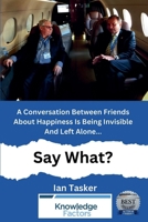 A Conversation Between Friends About Happiness Is being Invisible And Left Alone. Say What? B0F455W75D Book Cover