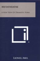Metatheatre: A New View of Dramatic Form 125843007X Book Cover