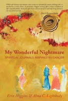 My Wonderful Nightmare: Spiritual Journals Inspired by Cancer 1958030414 Book Cover