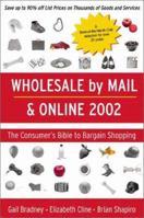 Wholesale by Mail & Online 2002: The Consumer's Bible to Bargain Shopping (Bargain Buyers Guide) 0965175030 Book Cover