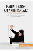 Manipulation am Arbeitsplatz: Tipps, um das Verhalten Ihrer Kollegen und Vorgesetzten zu durchschauen (Coaching) 280802147X Book Cover