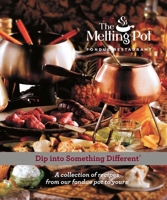 Dip Into Something Different: A Collection of Recipes from Our Fondue Pot to Yours 0979728304 Book Cover