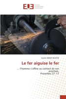 Le fer aiguise le fer: … l’homme s’affine au contact de son prochain.Proverbes 27 :17 620345737X Book Cover