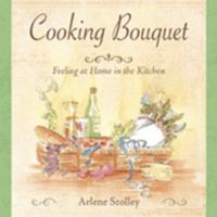 Cooking Bouquet: Feeling at Home in the Kitchen 1933285281 Book Cover