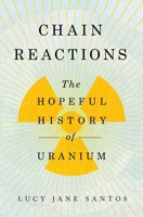 Chain Reactions: The Hopeful History of Uranium 1639367446 Book Cover