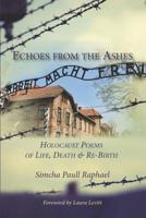 Echoes from the Ashes: Holocaust Poems of Life, Death and Re-Birth 1733658955 Book Cover