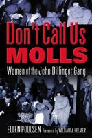 Don't Call Us Molls: Women of the John Dillinger Gang 0971720002 Book Cover