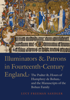 Illuminators & Patrons in Fourteenth-Century England: The Psalter & Hours of Humphrey de Bohun and the Manuscripts of the Bohun Family 1442648473 Book Cover