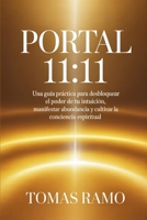 PORTAL 11:11: Una guía práctica para desbloquear el poder de tu intuición, manifestar abundancia y cultivar la conciencia espiritual (Spanish Edition) B0G6YPC9D1 Book Cover
