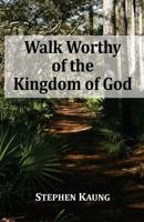 Walk Worthy of the Kingdom of God 1942521456 Book Cover