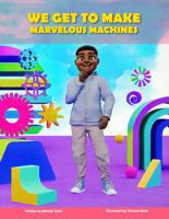 We Get to Make Marvelous Machines 1968125043 Book Cover