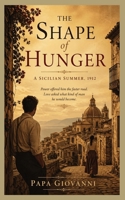 The Shape of Hunger: A Sicilian Summer, 1912, Power. Ambition. Love. Which is Stronger? Romance in a Beautiful Setting, 272 pages. 5x 8 inches. B0GY4PV3PR Book Cover