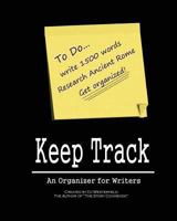 Keep Track: An Organizer for Writers 146362509X Book Cover