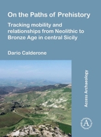 On the Paths of Prehistory: Tracking Mobility and Relationships from Neolithic to Bronze Age in Central Sicily 1803278676 Book Cover