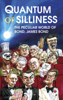 Quantum of Silliness: The Peculiar World of Bond, James Bond 0750994045 Book Cover