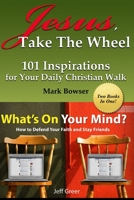 Jesus, Take the Wheel / What’s On Your Mind?: Be Inspired!  Two Christian Living Books in One 1698822545 Book Cover