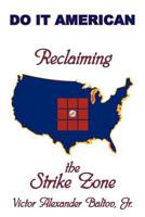 Reclaiming the Strike Zone: Do It American 1477254889 Book Cover