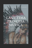 LA ÚLTIMA PRINCESA MUISCA: El legado del guardián 1792764898 Book Cover