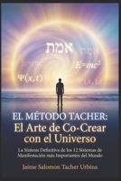 EL MÉTODO TACHER: El Arte de Co-Crear con el Universo: La Síntesis Definitiva de los 12 Sistemas de Manifestación más Importantes del Mundo (Spanish Edition) B0GHS5TSXQ Book Cover