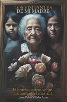 Los visitantes de mi madre: Historias cortas sobre visitantes del más allá B0BNTXSSRR Book Cover