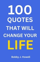 100 Quotes That Will Change Your Life: With Interpretation and Application to You B0CRZ3XD5R Book Cover