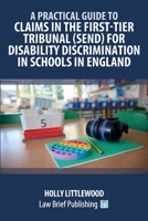 A Practical Guide to Claims in the First-Tier Tribunal (SEND) for Disability Discrimination in Schools in England 1916698751 Book Cover