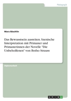 Das Bewusstsein ausreiten. Szenische Interpretation mit Primaner und Primanerinnen der Novelle "Die Unbeholfenen" von Botho Strauss (German Edition) 3346013545 Book Cover