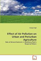 Effect of Air Pollution on Urban and Periurban Agriculture: Role of Mineral Nutrients in Modifying Plant's Response Pattern 3639327187 Book Cover